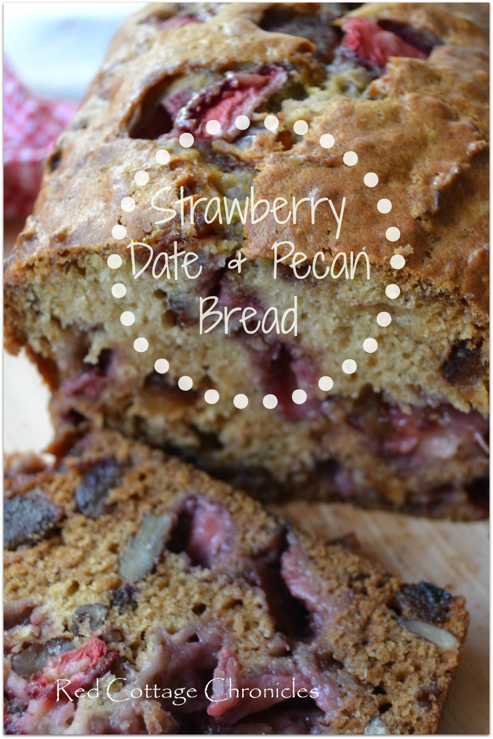 Strawberry Date & Pecan Bread - Red Cottage Chronicles