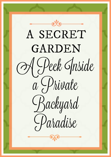 A peek inside a private backyard paradise. This secret garden is a sight to behold