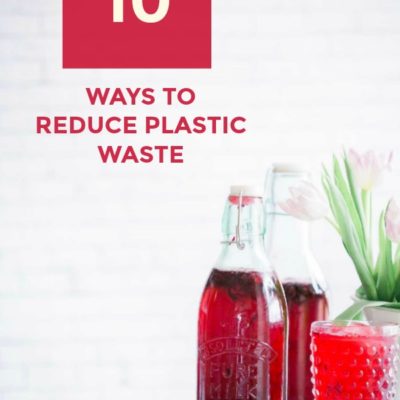 10 Ways to Reduce Plastic Waste