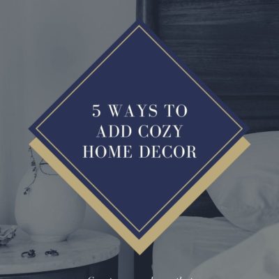 5 Cozy Home Decor Ideas to Create Your Signature Style